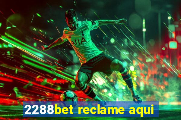 2288bet reclame aqui